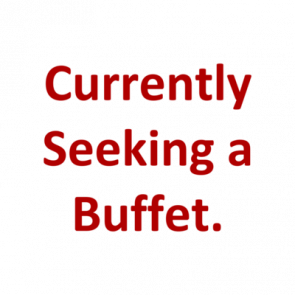 Currently Seeking A Buffet Shirt