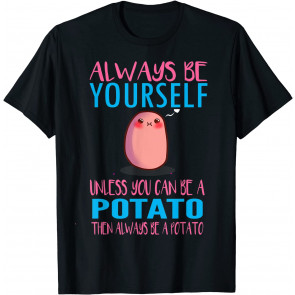 Cute Always Be A Potato T-Shirt