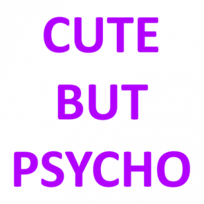 Cute But Psycho  Funny Cute Ladies Tshirt