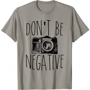 Cute Don't Be Negative T-Shirt