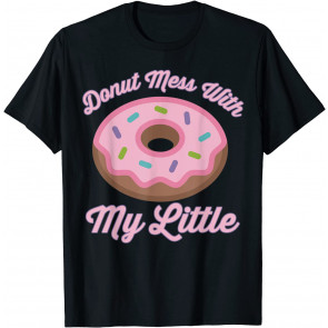 Cute Donut Mess With My Little Sorority Family Reveal  T-Shirt