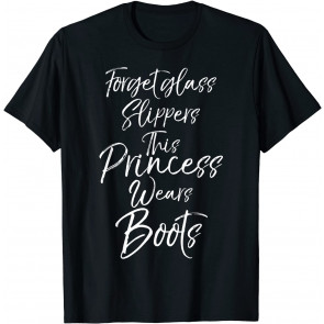 Cute Girls Forget Glass Slippers This Princess Wears Boots T-Shirt