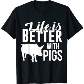 Cute Life Is Better With A Pig T T-Shirt