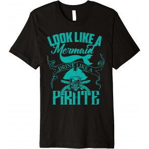 Cute Look Like A Mermaid Drink Like A Pirate  T-Shirt