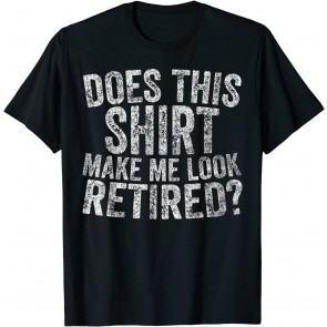 Cute Retirement Gift Does This  T-Shirt