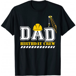 Dad Birthday Crew Construction Birthday Party T-Shirt