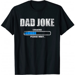 Dad Joke Loading Please Wait Daddy Father Humor T-Shirt