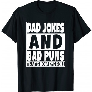 Dad Jokes And Bad Puns Are How Eye Roll T-Shirt