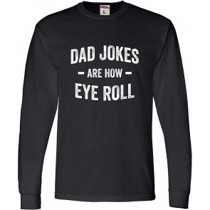 Dad Jokes Are How Eye Roll T-Shirt
