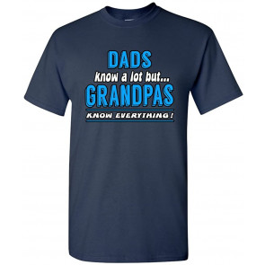 Dad Know A Lot But Grandpas Know Everything Funny Humor DT T-Shirt
