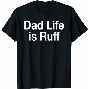 Dad Life Is Ruff White,Gift,Dog,Dogs,Love,Cute,Pet T-Shirt