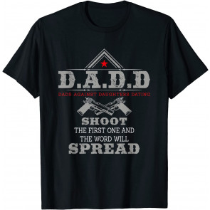 D.A.D.D Dads Against Daughters Dating T-Shirt