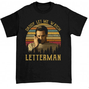 Daddy Let Me Watch Letterman T T-Shirt