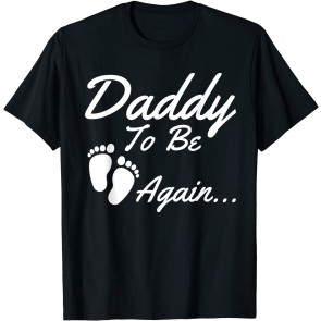 Daddy To Be, Again... Soon To Be Dad  T-Shirt