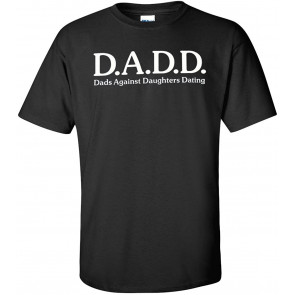 Dads Against Daughters Dating D.A.D.D. T-Shirt