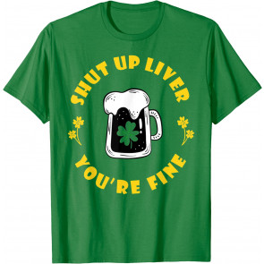 Dark Beer Drinking Saint Patricks Shut Up Liver T-Shirt