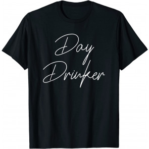 Day Drinker T T-Shirt