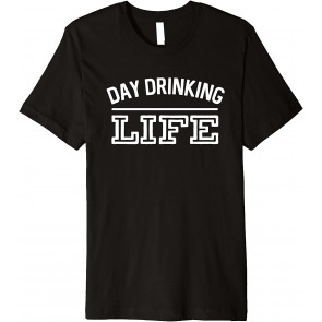 Day Drinking Life T-Shirt