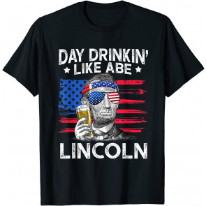 Day Drinking Like Abe Lincoln 4Th Of July  T-Shirt