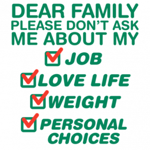 Dear Family Please Dont Ask Me About My Job Love Life Weight Personal Choices Tshirt