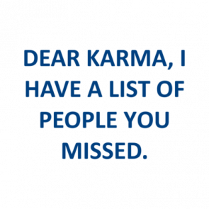 Dear Karma I Have A List Of People You Missed Shirt