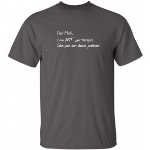 Dear Math I'm Not Therapist T-Shirt