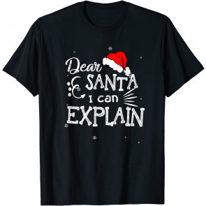 Dear Santa I Can Explain T-Shirt