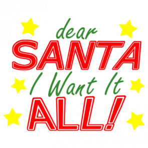 Dear Santa I Want It All Christmas Tshirt