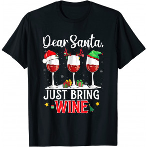 Dear Santa Just Bring Wine Christmas T-Shirt