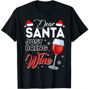 Dear Santa Just Bring Wine T-Shirt