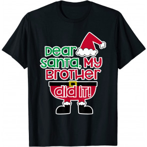 Dear Santa My Brother Did It  T-Shirt