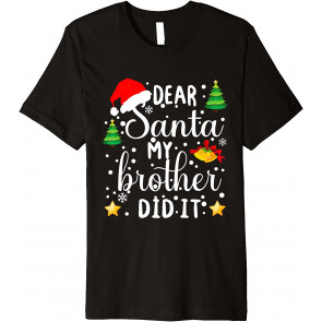 Dear Santa My Brother Did It T-Shirt