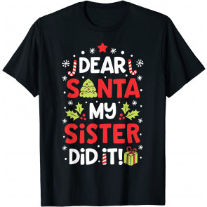 Dear Santa My Sister Did It T-Shirt
