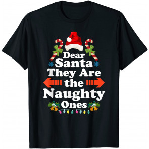 Dear Santa They Are The Naughty Ones T-Shirt