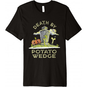 Death By Potato Wedge Foodie Mojos Food Lover French Fries T-Shirt