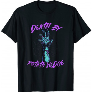 Death By Potato Wedge Foodie Mojos Food Lover French Fries T-Shirt