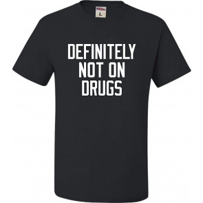 Definitely Not On Drugs T-Shirt