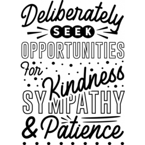 Deliberately Seek Opportunities For Kindness Sympathy  Patience T-Shirt