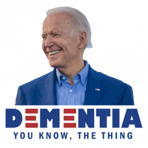 Dementia  You Know The Thing Funny Anti Joe Biden Tshirt