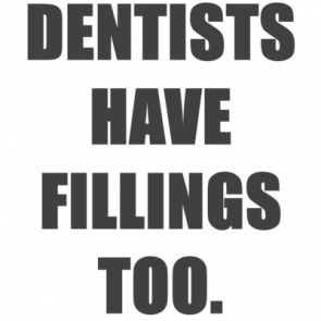 Dentists Have Fillings Too Funny Dentist Tshirt
