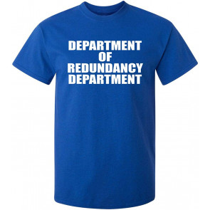 Department Of Redundancy T-Shirt
