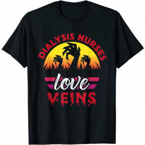 Dialysis Nurses Love Veins T-Shirt