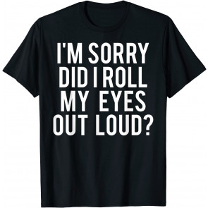 Did I Roll My Eyes Out Loud T-Shirt