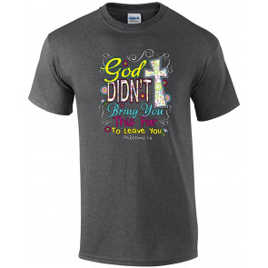 Didn't Bring You This Far Christian T-Shirt