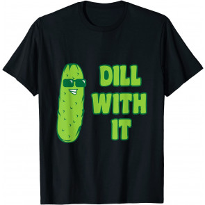Dill With It T-Shirt