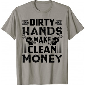 Dirty Hands Make Clean Money T-Shirt