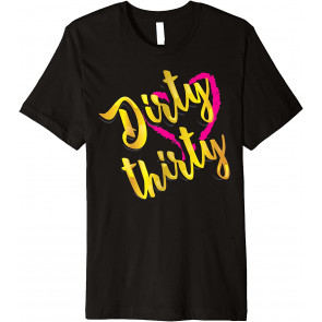Dirty Thirty  T-Shirt