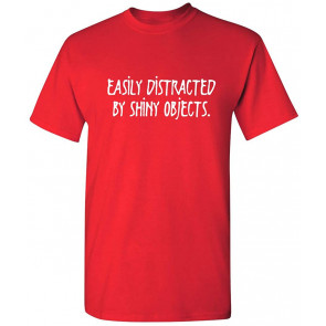 Distracted By Shiny Objects T-Shirt