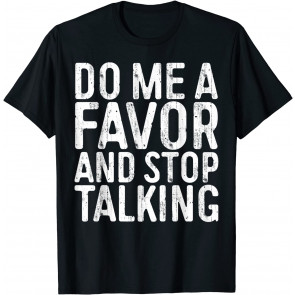 Do Me A Favor And Stop Talking T-Shirt