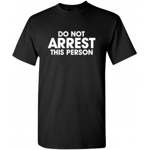 Do Not Arrest This Person T-Shirt